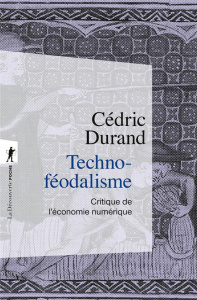 Techno-féodalisme. Critique de l'économie numérique - Durand Cédric
