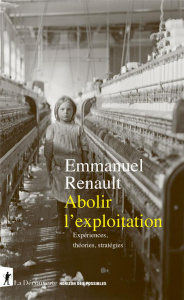 Abolir l'exploitation. Expériences, théories, stratégies - Renault Emmanuel