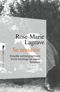 Se ressaisir. Enquête autobiographique d'une transfuge de classe féministe - Lagrave Rose-Marie