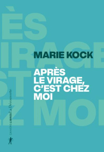 Après le virage, c'est chez moi - Kock Marie