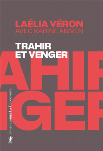 Trahir et venger. Paradoxes des récits de transfuges de classe - Véron Laélia ; Abiven Karine