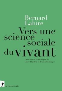 Vers une science sociale du vivant. Suivi de Propriétés du Vyvant, propiétés de l'espèce, conséquenc - Lahire Bernard ; Flandrin Laure ; Sanseigne Franci