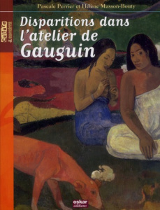 Disparitions dans l'atelier de Gauguin - Perrier Pascale ; Masson-Bouty Hélène