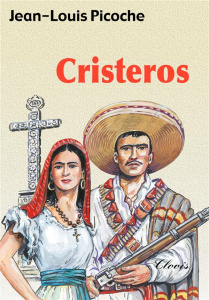 Cristeros - Picoche Jean-Louis ; Lordey Daniel
