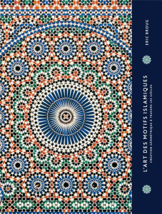 L'art des motifs islamiques. Création géométrie à travers les siècles - Broug Eric ; Seguin Laurence