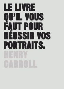 Le livre qu'il vous faut pour réussir vos portraits - Carroll Henry ; Réach Claire