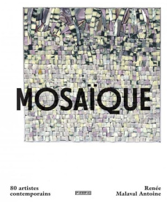 Mosaïque. 80 artistes contemporains - Malaval Antoine Renée