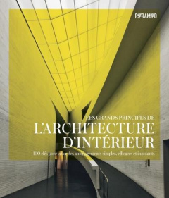 Les grands principes de l'architecture d'intérieur. 100 clés pour créer des aménagements simples, ef - Harris Smith Kelly ; Grimley Chris ; Favre Audrey