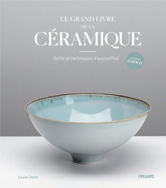 Le grand livre de la céramique. Outils et techniques d'aujourd'hui - Taylor Louisa ; Seguin Laurence ; Remechido Céline