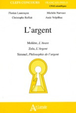 L'argent. Molière, L'Avare ; Zola, L'Argent ; Simmel, Philosophie de l'argent - Narvaez Michèle ; Volpilhac Aude ; Laurençon Flori