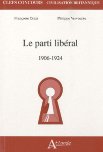 Le parti libéral. 1906-1924 - Orazi Françoise ; Vervaecke Philippe
