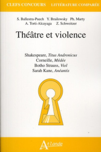 Théâtre et violence - Ballestra-Puech Sylvie ; Brailowsky Yan ; Marty Ph
