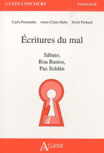 Ecritures du mal. Sabato, Roa Bastos, Paz Soldan - Fernandes Carla ; Huby Anne-Claire ; Fisbach Erich