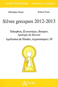 Silves grecques 2012-2013. Xénophon, Economique, Banquet, Apologie de Socrate ; Apollonios de Rhodes - Faure Richard ; Cusset Christophe