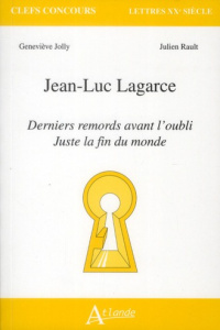 Jean-Luc Lagarce. Derniers remords avant l'oubli, juste avant la fin du monde - Jolly Geneviève ; Rault Julien