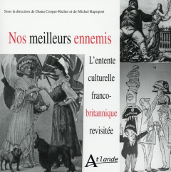Nos meilleurs ennemis. L'entente culturelle franco-britannique revisitée - Cooper-Richet Diana ; Rapoport Michel ; Ricketts P