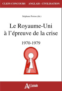 Le Royaume-Uni à l'épreuve de la crise (1970-1979) - Porion Stéphane