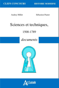 Sciences et techniques (1500-1789). Documents - Millet Audrey ; Pautet Sébastien