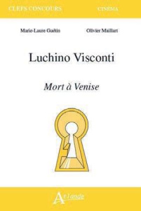 Luchino Visconti. Mort à Venise - Maillart Olivier ; Guétin Marie-Laure