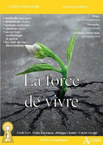 La force de vivre. Hugo, Les Contemplations ; Nietzsche, Le Gai Savoir ; Alexievitch, La Supplicatio - Cerf Cécile ; Ackerman Galia ; Choulet Philippe ;
