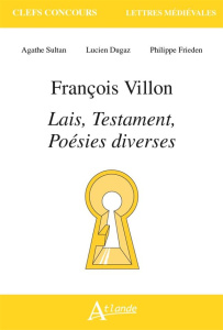 François Villon. Lais, testaments, poésies diverses, Edition 2020-2021 - Hüe Denis ; Frieden Philippe ; Dugaz Lucien