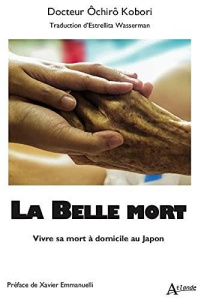 La belle mort. Vivre sa mort à domicile au Japon - Kobori Oichirô ; Wasserman Estrellita ; Emmanuelli