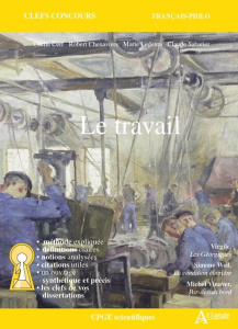 Le travail. Virgile, Géorgiques ; Simone Weil, La condition ouvrière ; Michel Vinaver, Par-dessus bo - Cerf Cécile ; Chenaviers Robert ; Ledentu Marie ;