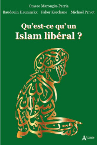 Qu'est-ce qu'un Islam libéral ? - Marongiu-Perria Omero ; Heuninckx Baudouin ; Korch