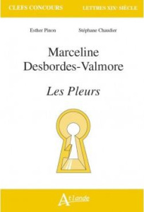 Marceline Desbordes-Valmore. Les Pleurs - Pinon Esther ; Chaudier Stéphane