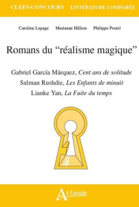 Romans du “réalisme magique”. Gabriel Garcia Marquez, Cent ans de solitude ; Salman Rushdie, Les Enf - Lepage Caroline ; Hillion Marianne ; Postel Philip