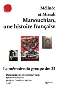 Mélinée et Missak Manouchian, une histoire française. La mémoire du groupe des 23 - Moncond’huy Dominique ; Boulouque Sylvain ; Guttié