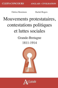 Mouvements protestataires, contestations politiques et luttes sociales. Grande-Bretagne 1811-1914 - Bensimon Fabrice ; Rogers Rachel