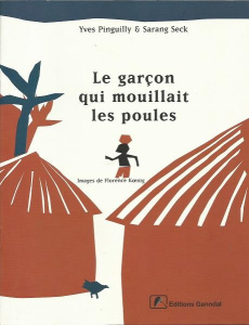 Le garçon qui mouillait les poules - Pinguilly Yves ; Seck Sarang ; Koenig Florence