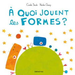 A quoi jouent les formes ? - Saudo Coralie ; Gouny Nicolas