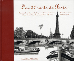 Les 37 ponts de Paris. Promenade sur les ponts, les passerelles et les viaducs, le long de la Seine - Agnelli Claude
