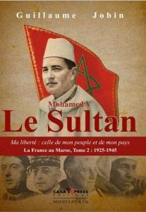 Mohammed V Le Sultan. Ma liberté : celle de mon peuple et de mon pays - Jobin Guillaume
