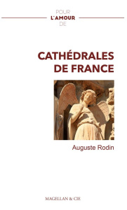 Les cathédrales de France - Rodin Auguste ; Pourchet Marie-Astrid