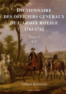 Dictionnaire des officiers généraux de l'armée royale (1763-1792). Tome 1, Lettres A à C - Bodinier Gilbert ; Chagniot Jean