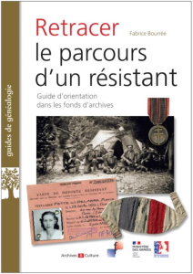 Retracer le parcours d'un résistant ou d'un Français libre. Guide d'orientation dans les fonds d'arc - Bourrée Fabrice ; Quéguineur Frédéric ; Grenard Fa
