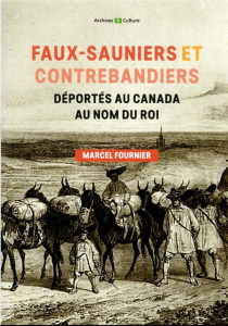 Faux-sauniers et contrebandiers déportés au Canada au nom du roi. 1730-1743 - Fournier Marcel ; Lessard Rénald