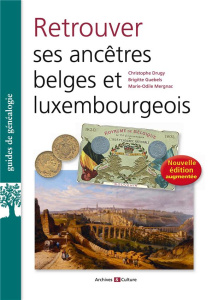 Retrouver ses ancêtres belges et luxembourgeois. Edition actualisée - Drugy Christophe ; Mergnac Marie-Odile ; Guebels B
