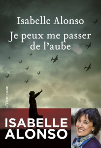 Je peux me passer de l'aube - Alonso Isabelle