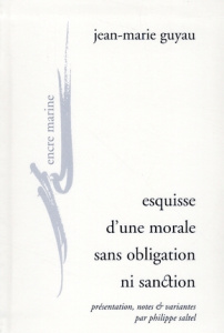 Esquisse d'une morale sans obligation ni sanction - Guyau Jean-Marie ; Saltel Philippe