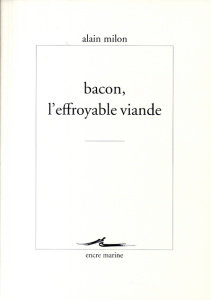Bacon, l'effroyable viande - Milon Alain