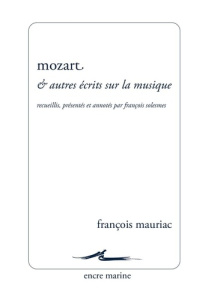 Mozart et autres écrits sur la musique. Nouvelle édition - Mauriac François ; Solesmes François
