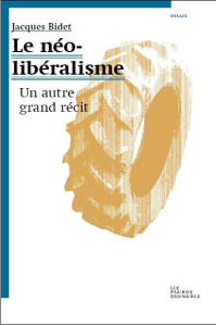 Le néolibéralisme. Un autre grand récit - Bidet Jacques