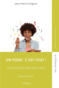 Un point, c'est tout ! La ponctuation efficace, 6e édition - Colignon Jean-Pierre
