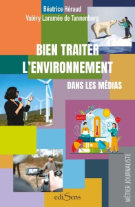 Bien traiter l'environnement dans les médias - Laramée de Tannenberg Valéry ; Héraud Béatrice