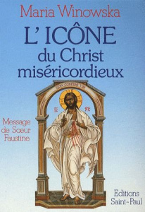 L'icône du Christ miséricordieux. Message de Soeur Faustine - Winowska Maria ; Rubin Ladilas