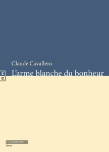 L'arme blanche du bonheur - Cavallero Claude